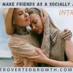 how to make friends as an introvert with social anxiety